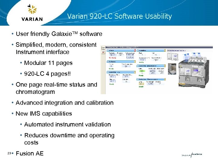 Varian 920 -LC Software Usability • User friendly Galaxie. TM software • Simplified, modern,