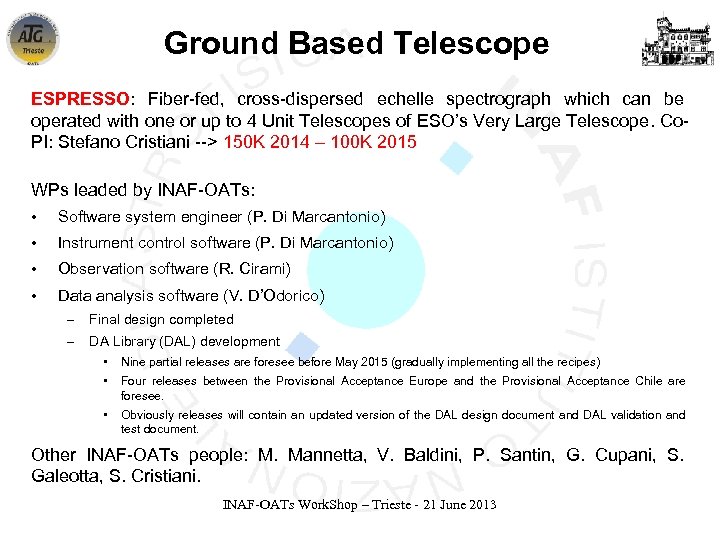 Ground Based Telescope ESPRESSO: Fiber-fed, cross-dispersed echelle spectrograph which can be operated with one