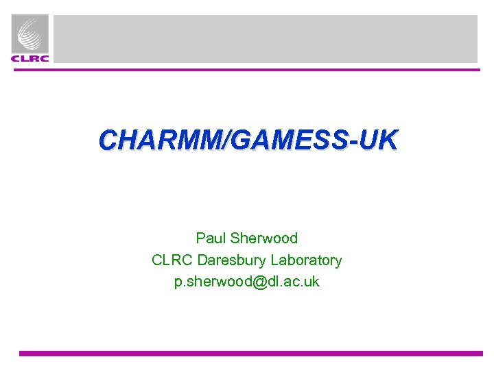 CHARMM/GAMESS-UK Paul Sherwood CLRC Daresbury Laboratory p. sherwood@dl. ac. uk 