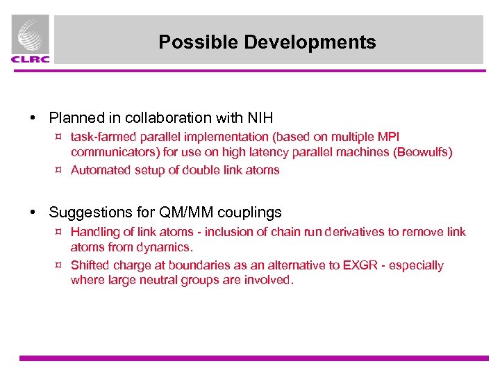 Possible Developments • Planned in collaboration with NIH ¤ task-farmed parallel implementation (based on