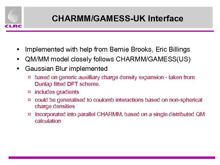 CHARMM/GAMESS-UK Interface • Implemented with help from Bernie Brooks, Eric Billings • QM/MM model