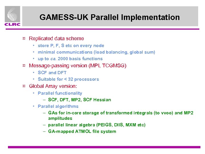 GAMESS-UK Parallel Implementation ¤ Replicated data scheme • store P, F, S etc on