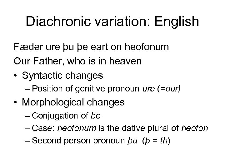 Diachronic variation: English Fæder ure þu þe eart on heofonum Our Father, who is