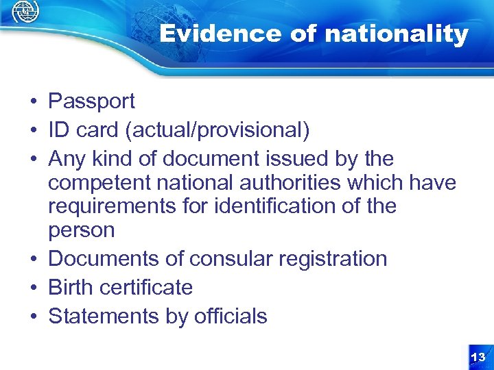 Evidence of nationality • Passport • ID card (actual/provisional) • Any kind of document