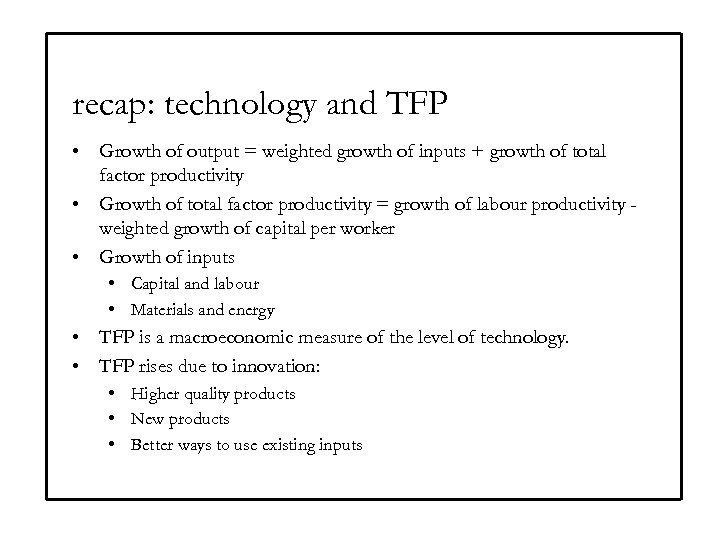 recap: technology and TFP • Growth of output = weighted growth of inputs +