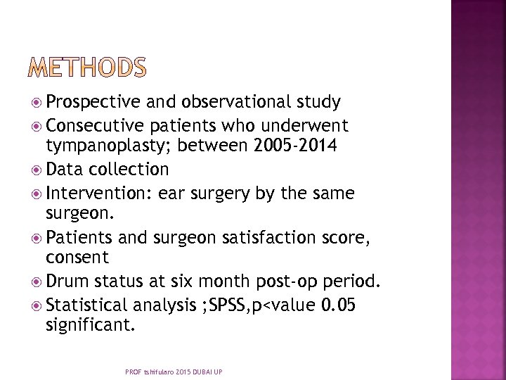  Prospective and observational study Consecutive patients who underwent tympanoplasty; between 2005 -2014 Data
