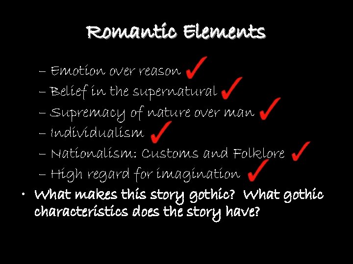 Romantic Elements – Emotion over reason – Belief in the supernatural – Supremacy of