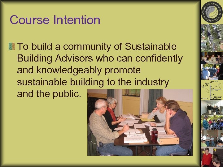 Course Intention To build a community of Sustainable Building Advisors who can confidently and