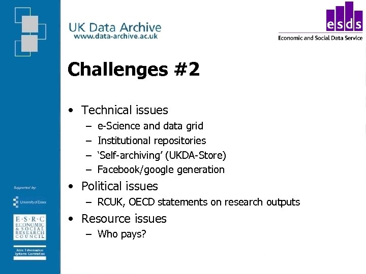Challenges #2 • Technical issues – – e-Science and data grid Institutional repositories ‘Self-archiving’