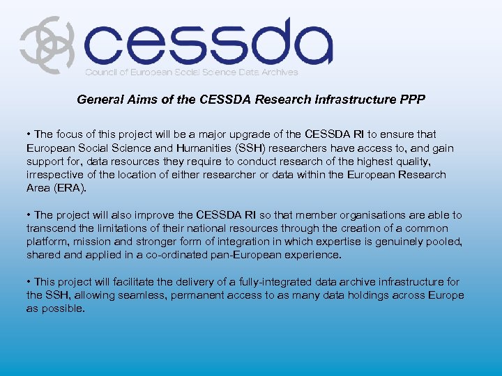 General Aims of the CESSDA Research Infrastructure PPP • The focus of this project