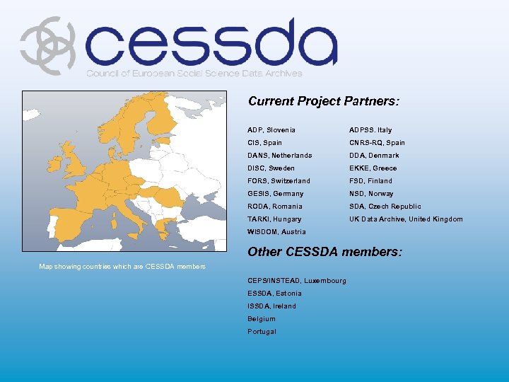 Current Project Partners: ADP, Slovenia ADPSS. Italy CIS, Spain CNRS-RQ, Spain DANS, Netherlands DDA,