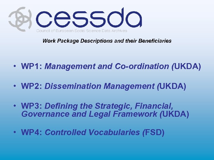 Work Package Descriptions and their Beneficiaries • WP 1: Management and Co-ordination (UKDA) •