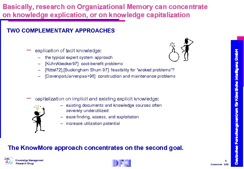 Basically, research on Organizational Memory can concentrate on knowledge explication, or on knowledge capitalization