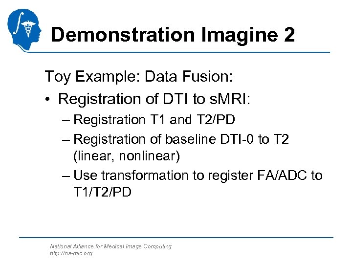 Demonstration Imagine 2 Toy Example: Data Fusion: • Registration of DTI to s. MRI: