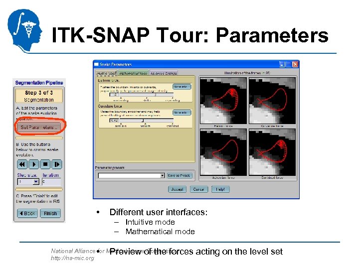 ITK-SNAP Tour: Parameters • Different user interfaces: – Intuitive mode – Mathematical mode National