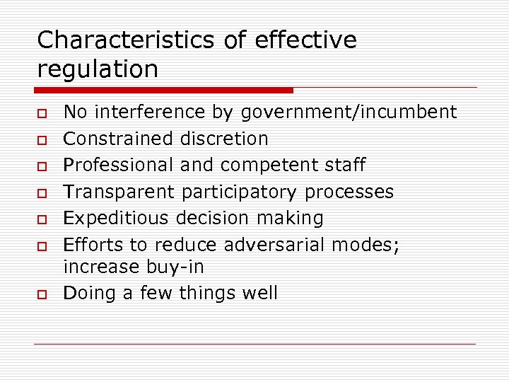 Characteristics of effective regulation o o o o No interference by government/incumbent Constrained discretion