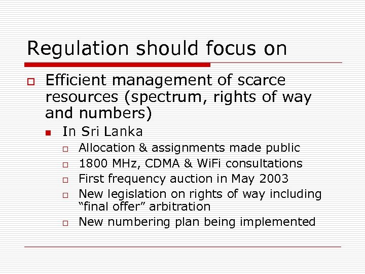 Regulation should focus on o Efficient management of scarce resources (spectrum, rights of way
