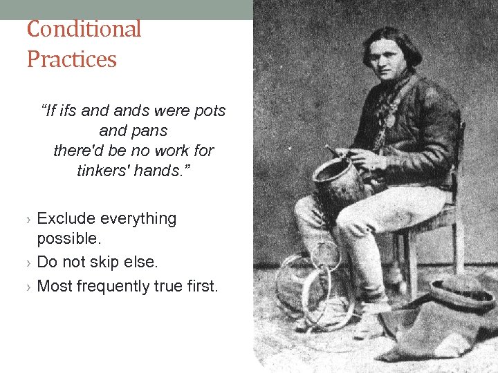 Conditional Practices “If ifs ands were pots and pans there'd be no work for