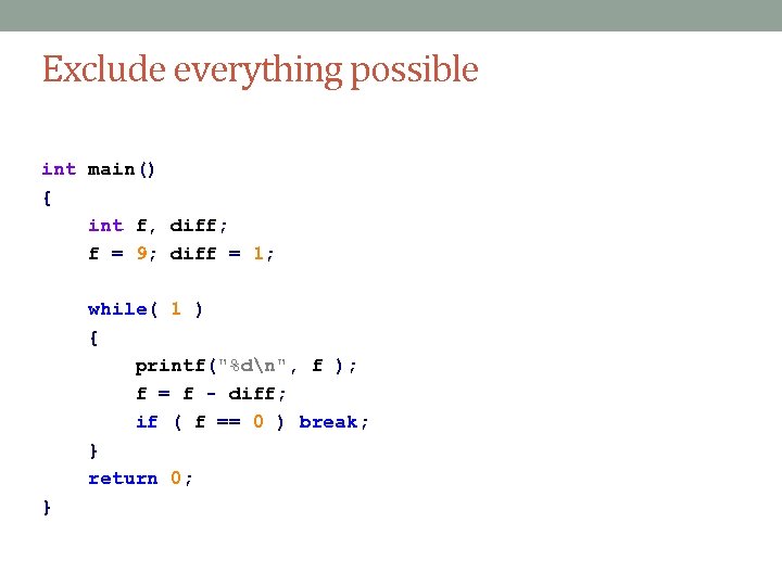 Exclude everything possible int main() { int f, diff; f = 9; diff =