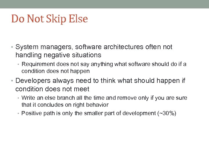 Do Not Skip Else • System managers, software architectures often not handling negative situations