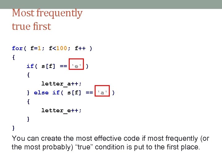 Most frequently true first for( f=1; f<100; f++ ) { if( s[f] == 'e'