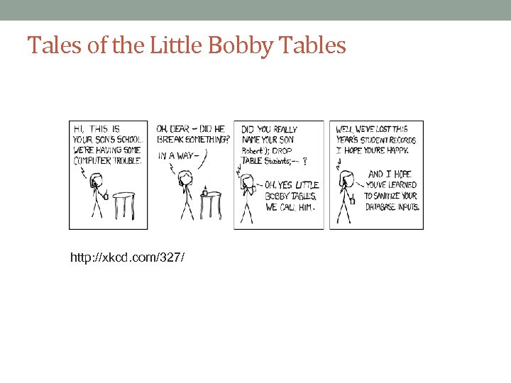 Tales of the Little Bobby Tables http: //xkcd. com/327/ 