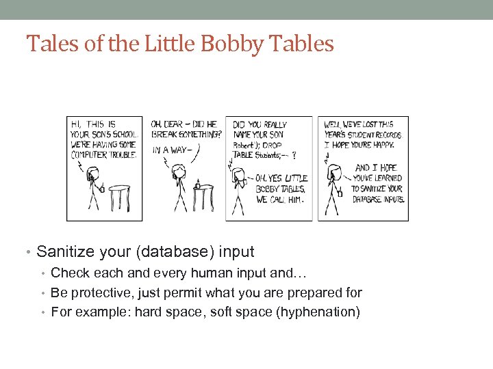 Tales of the Little Bobby Tables • Sanitize your (database) input • Check each