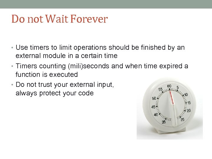 Do not Wait Forever • Use timers to limit operations should be finished by