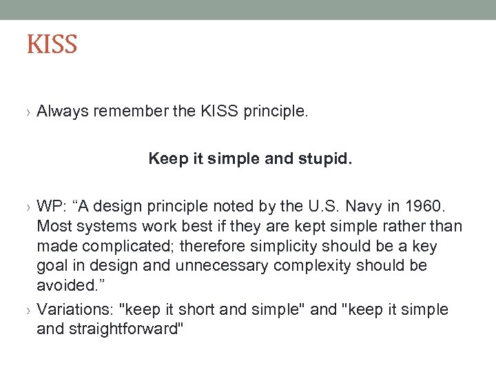 KISS › Always remember the KISS principle. Keep it simple and stupid. › WP: