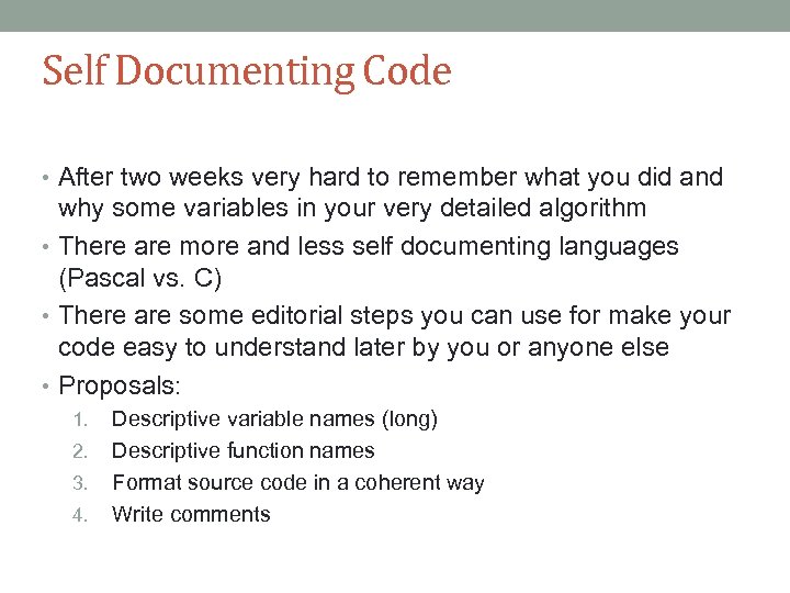 Self Documenting Code • After two weeks very hard to remember what you did