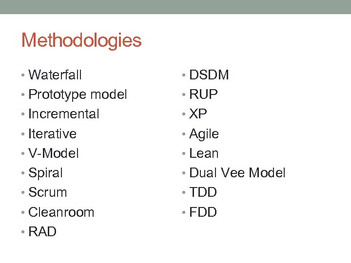 Methodologies • Waterfall • DSDM • Prototype model • RUP • Incremental • XP