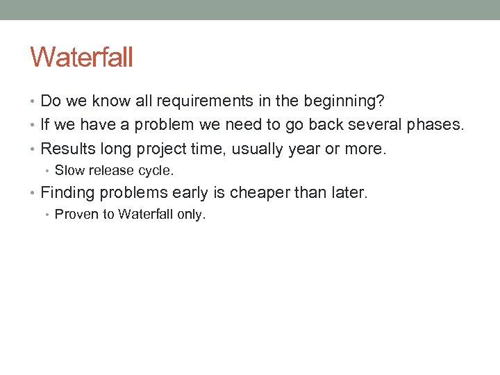Waterfall • Do we know all requirements in the beginning? • If we have