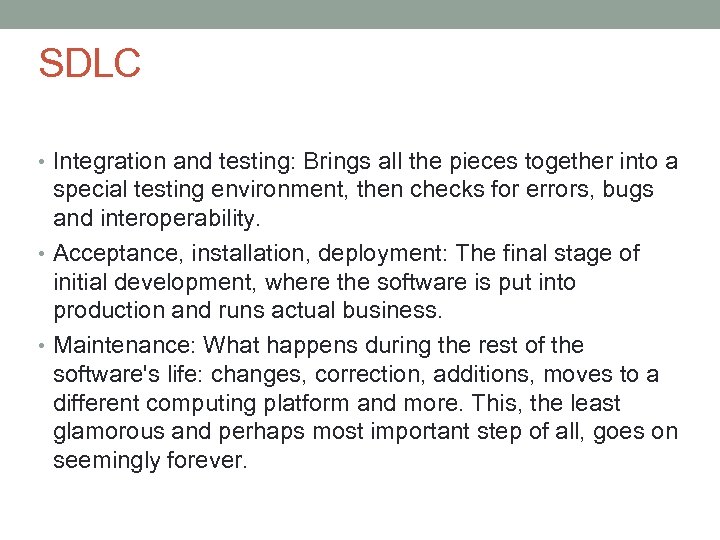 SDLC • Integration and testing: Brings all the pieces together into a special testing