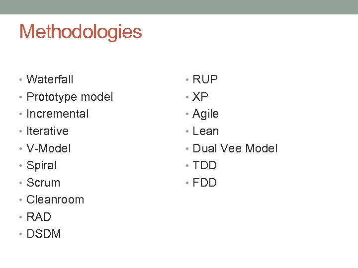 Methodologies • Waterfall • RUP • Prototype model • XP • Incremental • Agile