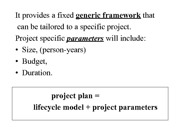 It provides a fixed generic framework that can be tailored to a specific project.