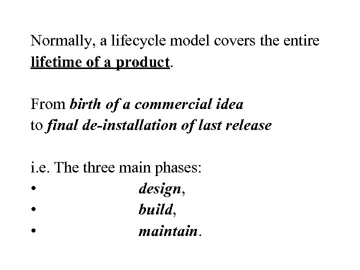Normally, a lifecycle model covers the entire lifetime of a product. From birth of