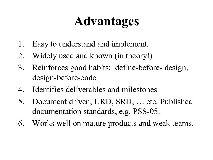 Advantages 1. Easy to understand implement. 2. Widely used and known (in theory!) 3.