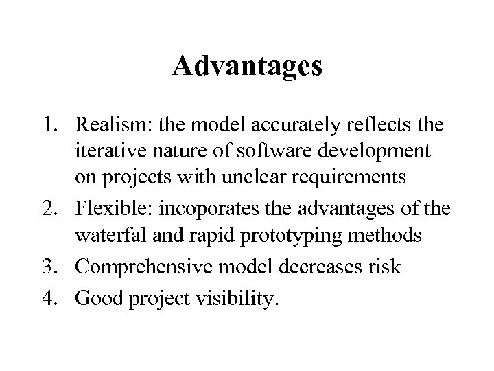 Advantages 1. Realism: the model accurately reflects the iterative nature of software development on