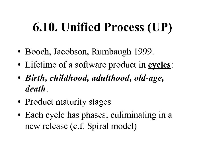 6. 10. Unified Process (UP) • Booch, Jacobson, Rumbaugh 1999. • Lifetime of a
