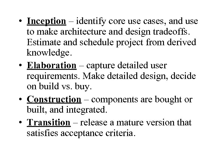  • Inception – identify core use cases, and use to make architecture and