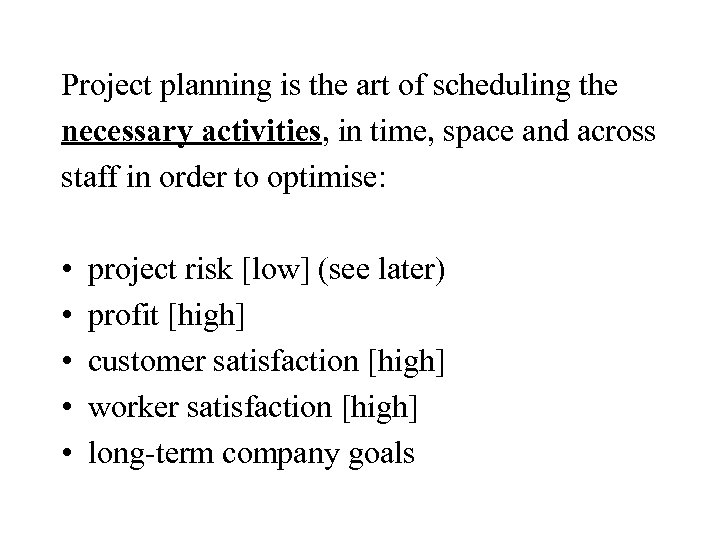 Project planning is the art of scheduling the necessary activities, in time, space and
