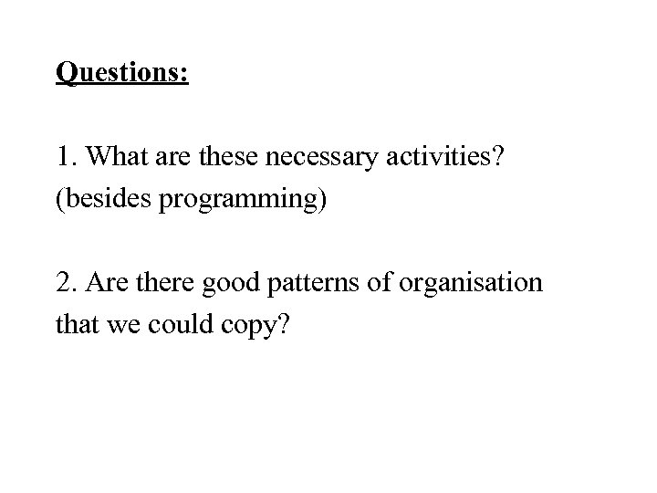 Questions: 1. What are these necessary activities? (besides programming) 2. Are there good patterns
