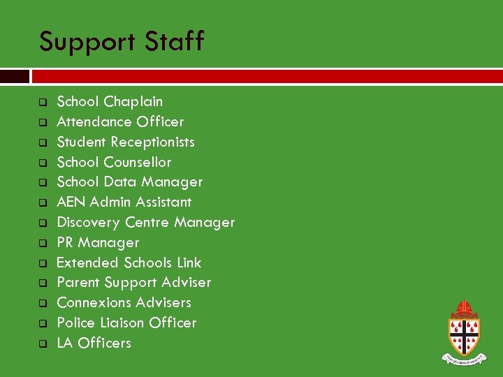 Support Staff q q q q School Chaplain Attendance Officer Student Receptionists School Counsellor