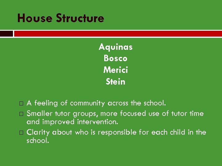 House Structure Aquinas Bosco Merici Stein A feeling of community across the school. Smaller