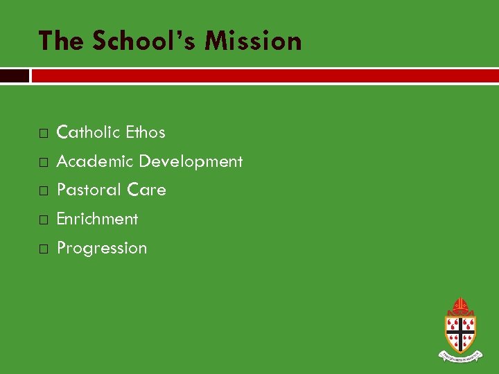 The School’s Mission Catholic Ethos Academic Development Pastoral Care Enrichment Progression 