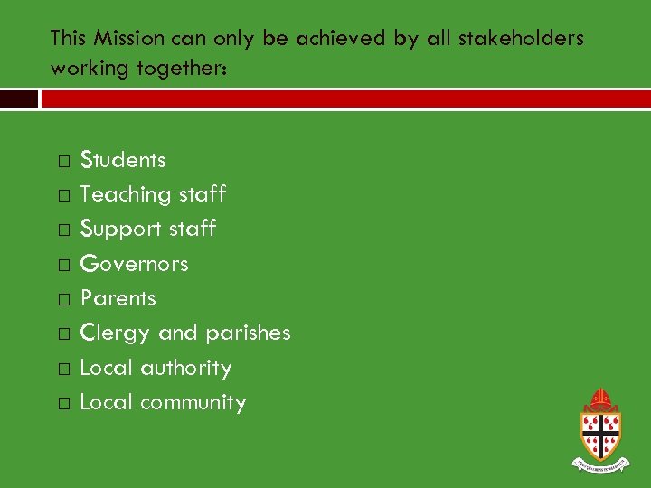 This Mission can only be achieved by all stakeholders working together: Students Teaching staff