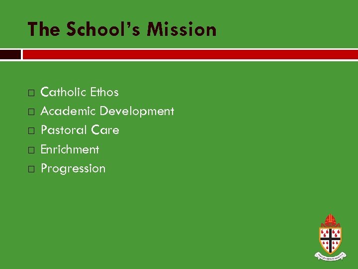 The School’s Mission Catholic Ethos Academic Development Pastoral Care Enrichment Progression 