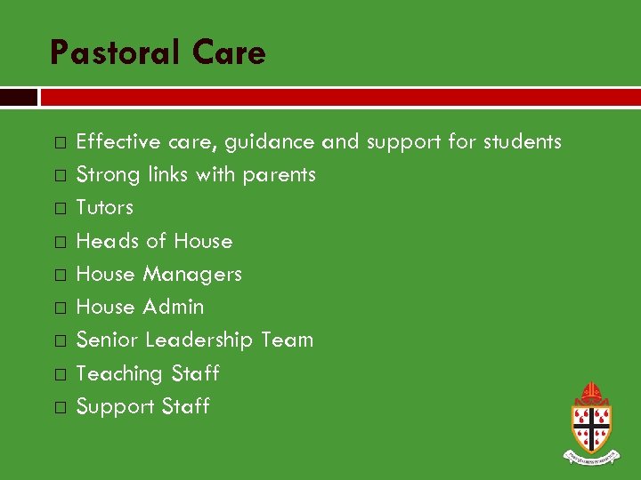 Pastoral Care Effective care, guidance and support for students Strong links with parents Tutors