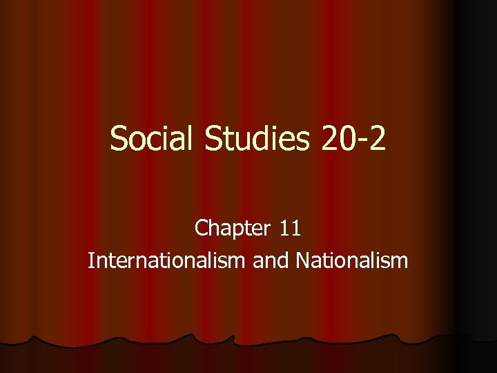 Social Studies 20 -2 Chapter 11 Internationalism and Nationalism 