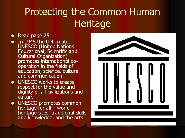 Protecting the Common Human Heritage Read page 251 In 1945 the UN created UNESCO